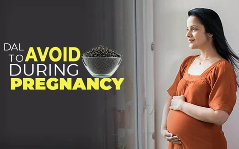 Which Dal To Avoid During Pregnancy