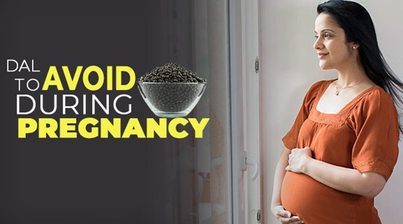 Which Dal TO Avoid During Pregnancy